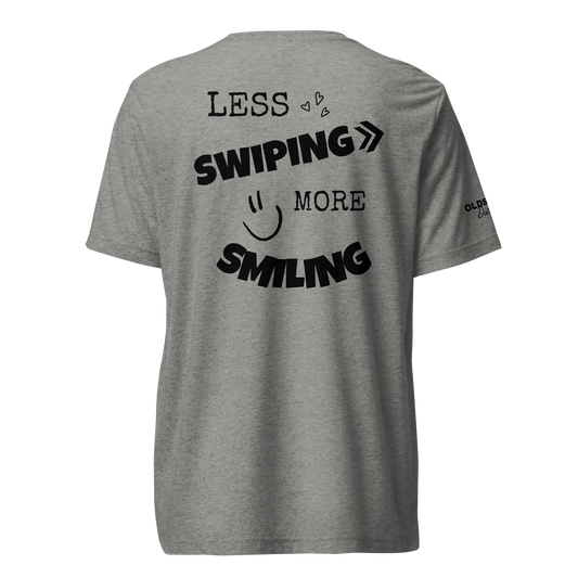 Less swiping more smiling - T-Shirt (Light Edition)