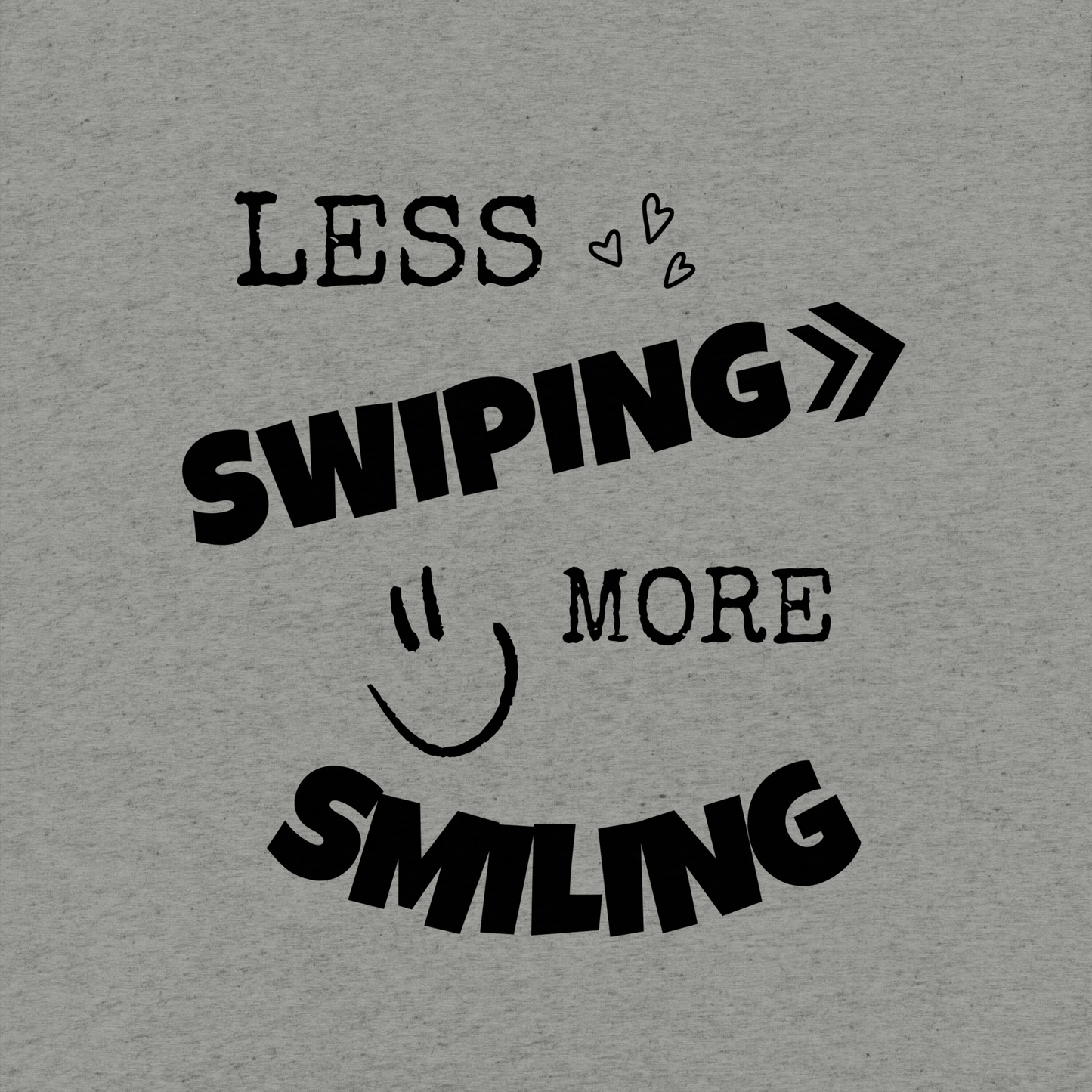 Less swiping more smiling - T-Shirt (Light Edition)