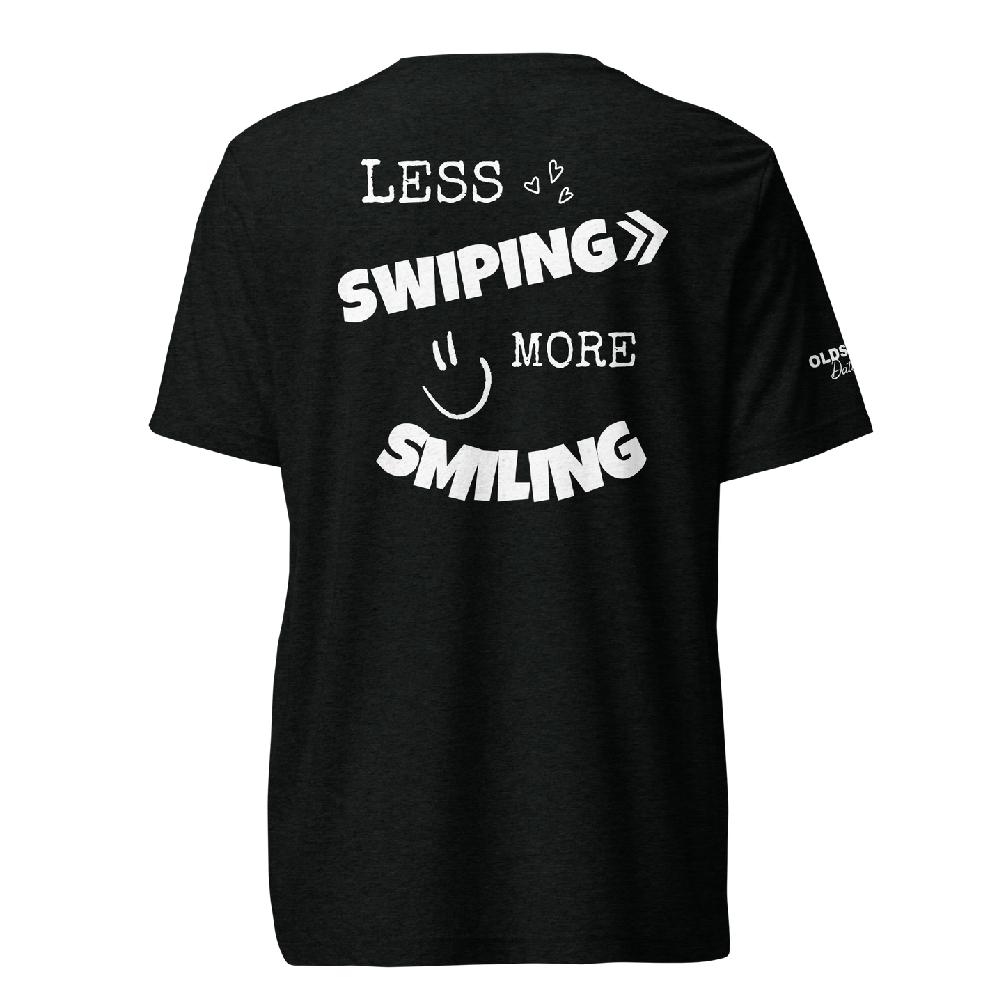 Less swiping more smiling - T-Shirt (Dark Edition)