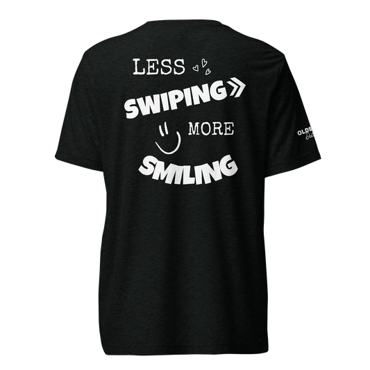 Less swiping more smiling - T-Shirt (Dark Edition)